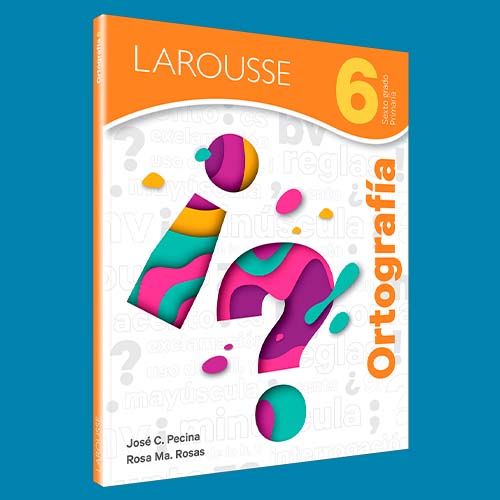 Portada del libro de texto Ortografía 6, editorial Larousse
