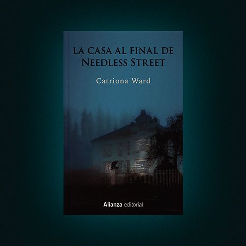 Novela La casa al final de needless street de Catriona Ward