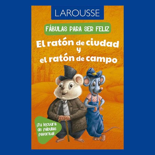 La portada del libro infantil de Larousse "Fábulas para ser feliz: El ratón de ciudad y el ratón de campo".