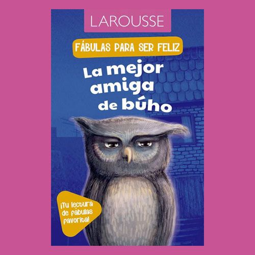 La portada del libro infantil de Larousse "Fábulas para ser feliz: La mejor amiga de búho".