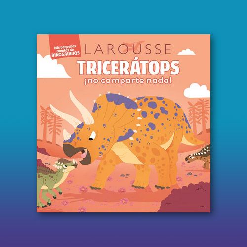 Libro infantil Tricerátops ¡no comparte nada! de Larousse