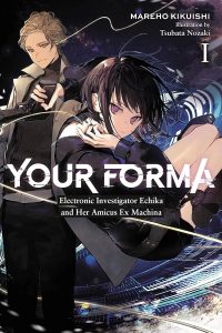 Your Forma, Vol. 1 : Electronic Investigator Echika and Her Amicus Ex Machina