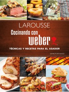 Cocinando con Weber. Técnicas y recetas para el asador
