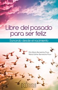 Libre del pasado para ser feliz. Sanando desde el nacimiento
