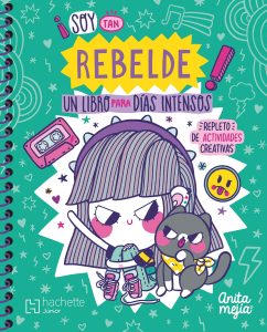 ¡Soy tan rebelde! Un libro para días intensos