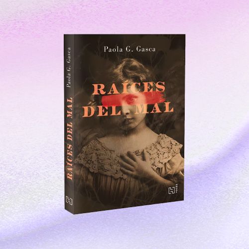 Novela Raíces del mal, de Paola G. Gasca