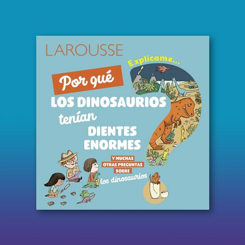 Libro infantil Explícame por qué los dinosaurios tenían dientes enormes