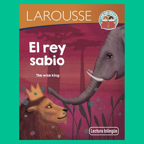 La portada de un libro bilingüe de Larousse titulado "El rey sabio / The wise king".