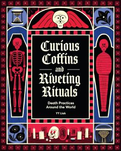 Curious Coffins and Riveting Rituals : Death Practices Around the World
